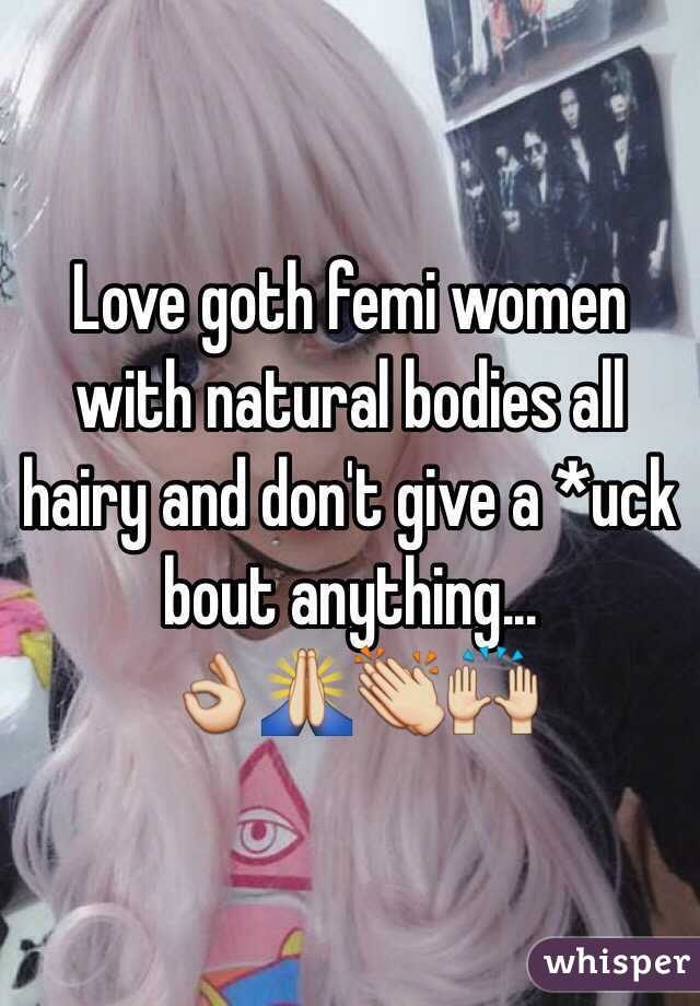 Love goth femi women with natural bodies all hairy and don't give a *uck bout anything...
👌🙏👏🙌