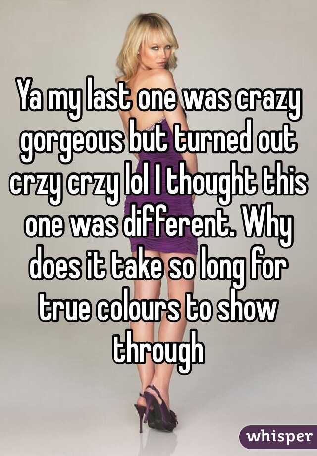 Ya my last one was crazy gorgeous but turned out crzy crzy lol I thought this one was different. Why does it take so long for true colours to show through
