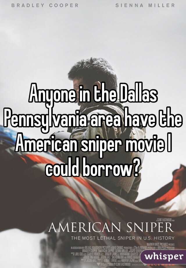 Anyone in the Dallas Pennsylvania area have the American sniper movie I could borrow? 