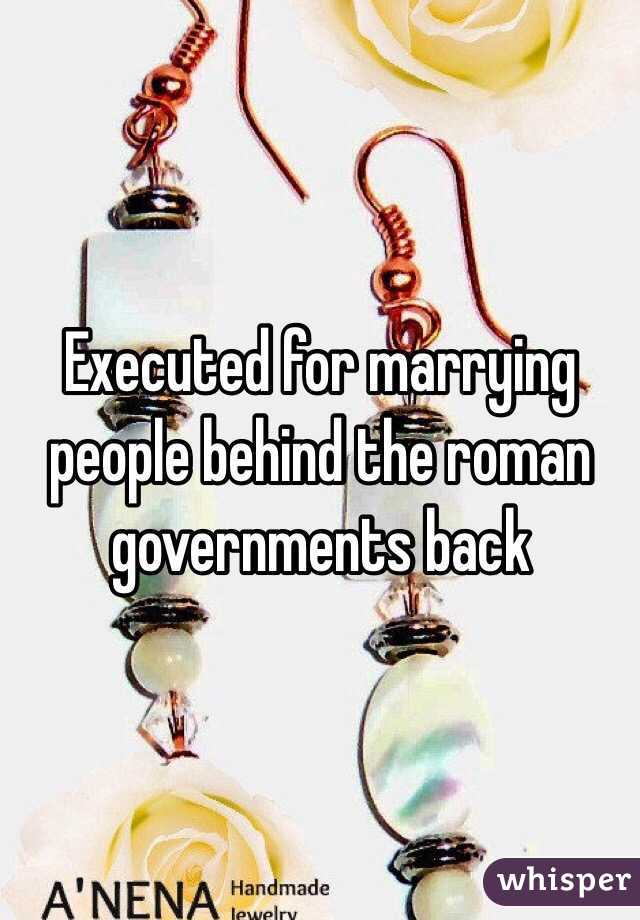 Executed for marrying people behind the roman governments back