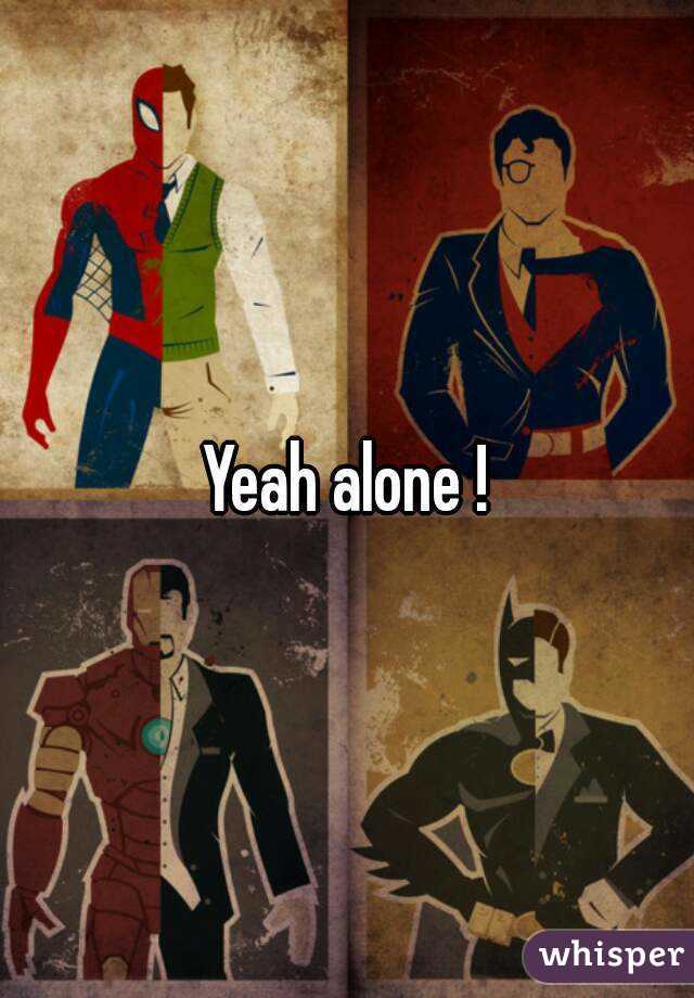 Yeah alone !