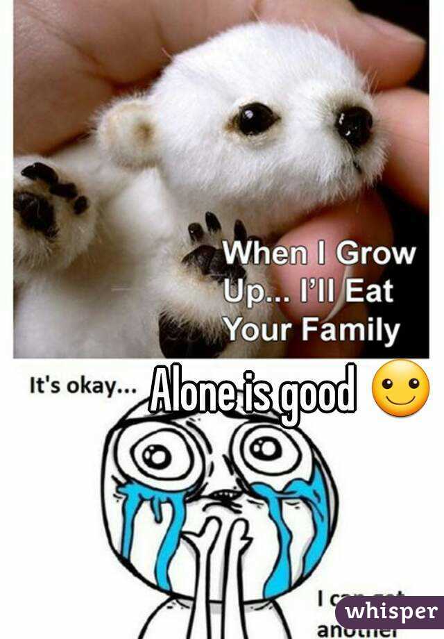 Alone is good ☺