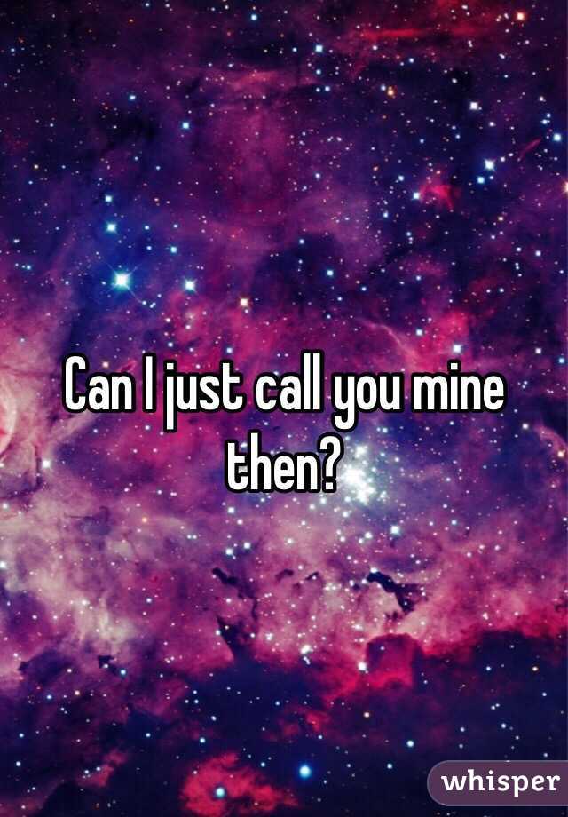 Can I just call you mine then?