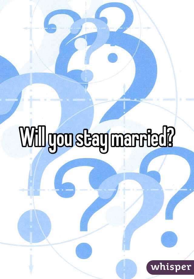 Will you stay married? 