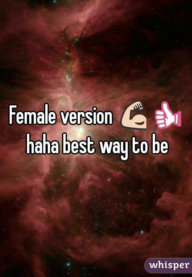 Female version 💪👍 haha best way to be