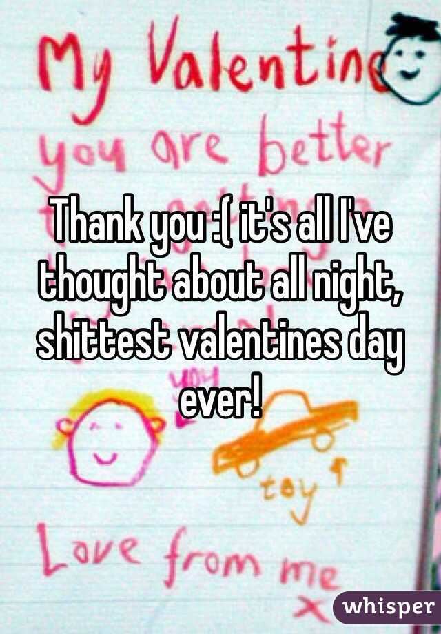 Thank you :( it's all I've thought about all night, shittest valentines day ever!