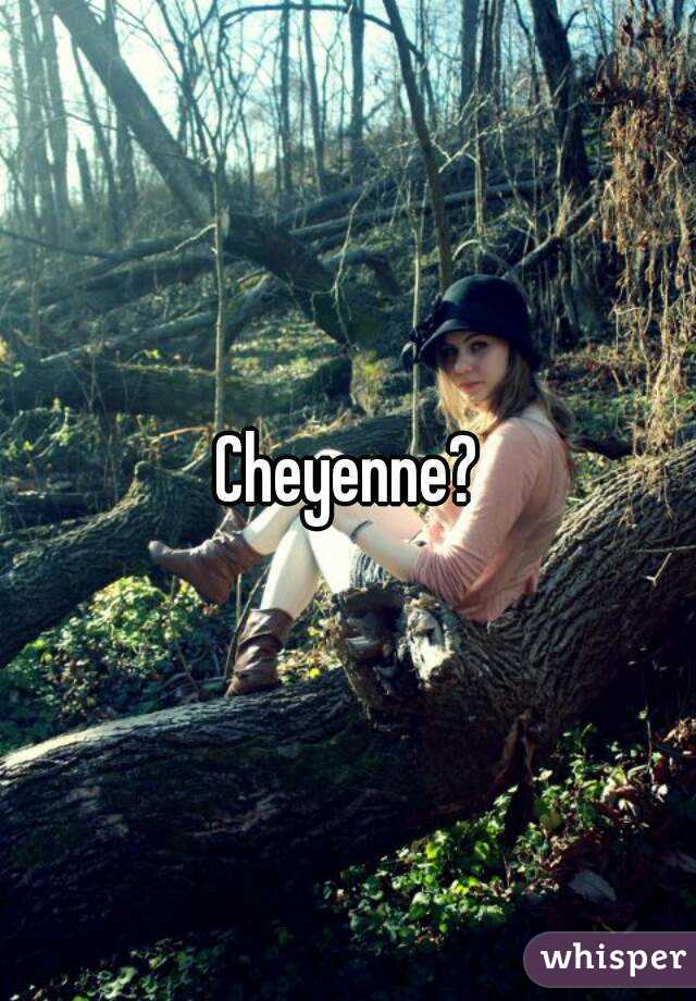Cheyenne?