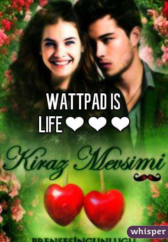 WATTPAD IS LIFE❤❤❤