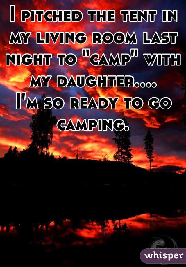 I pitched the tent in my living room last night to "camp" with my daughter....
I'm so ready to go camping.