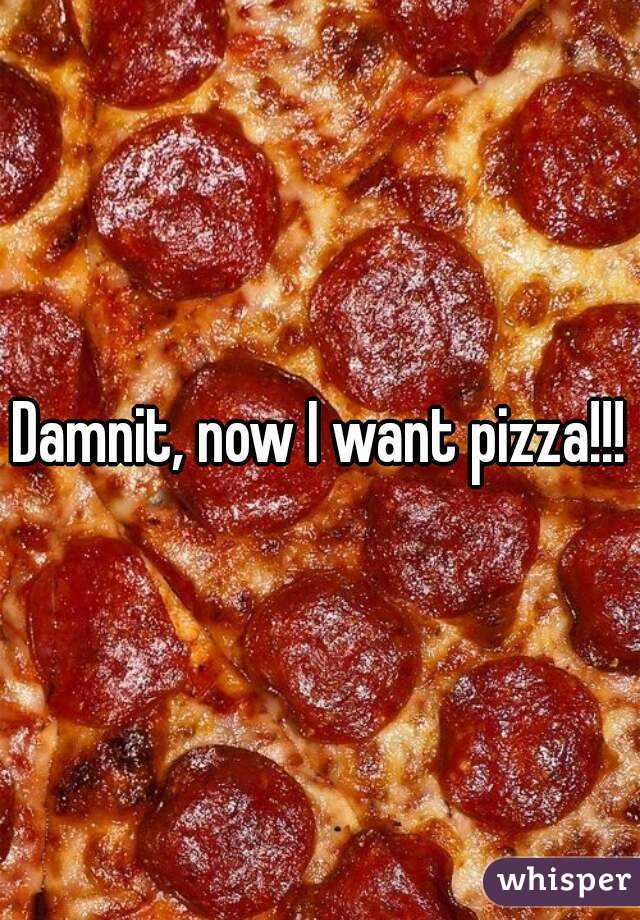 Damnit, now I want pizza!!!