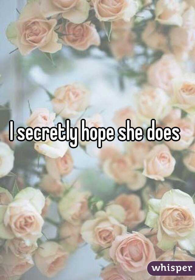 I secretly hope she does 