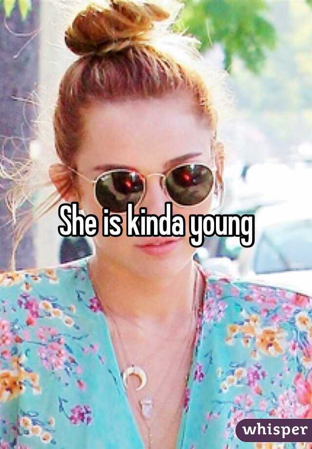 She is kinda young