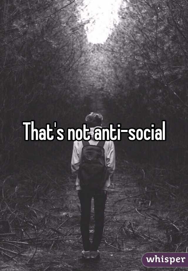 That's not anti-social