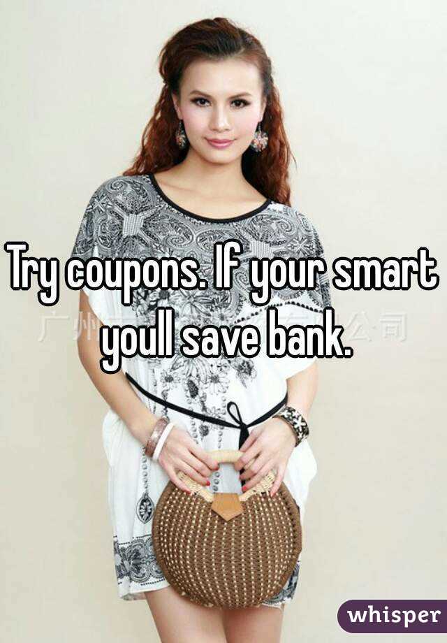 Try coupons. If your smart youll save bank.