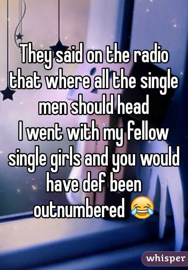 They said on the radio that where all the single men should head 
I went with my fellow single girls and you would have def been outnumbered 😂