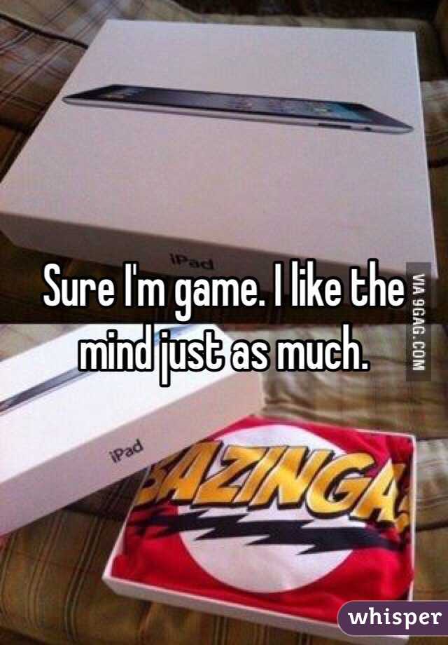 Sure I'm game. I like the mind just as much. 