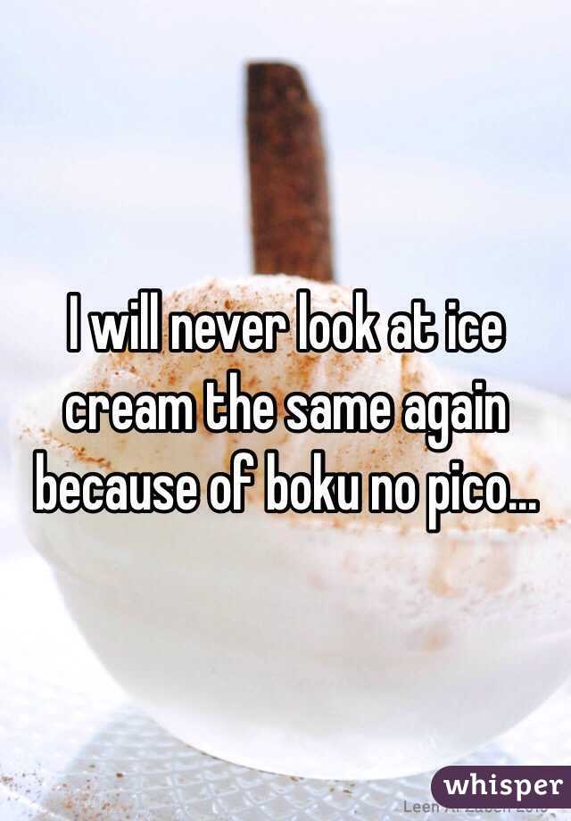 I will never look at ice cream the same again because of boku no pico...
