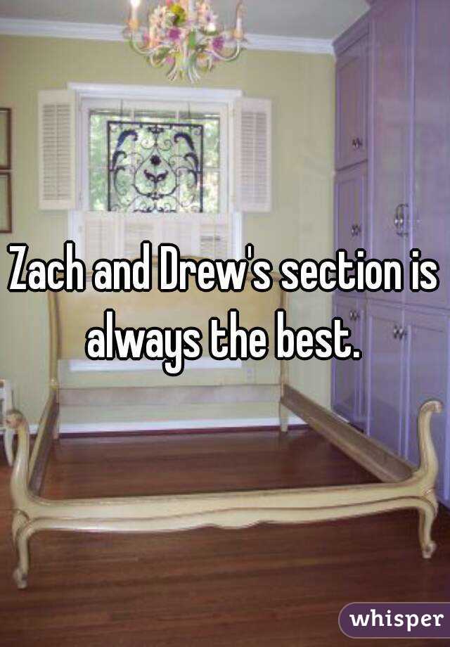 Zach and Drew's section is always the best. 