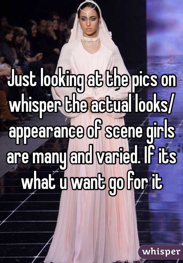 Just looking at the pics on whisper the actual looks/appearance of scene girls are many and varied. If its what u want go for it 