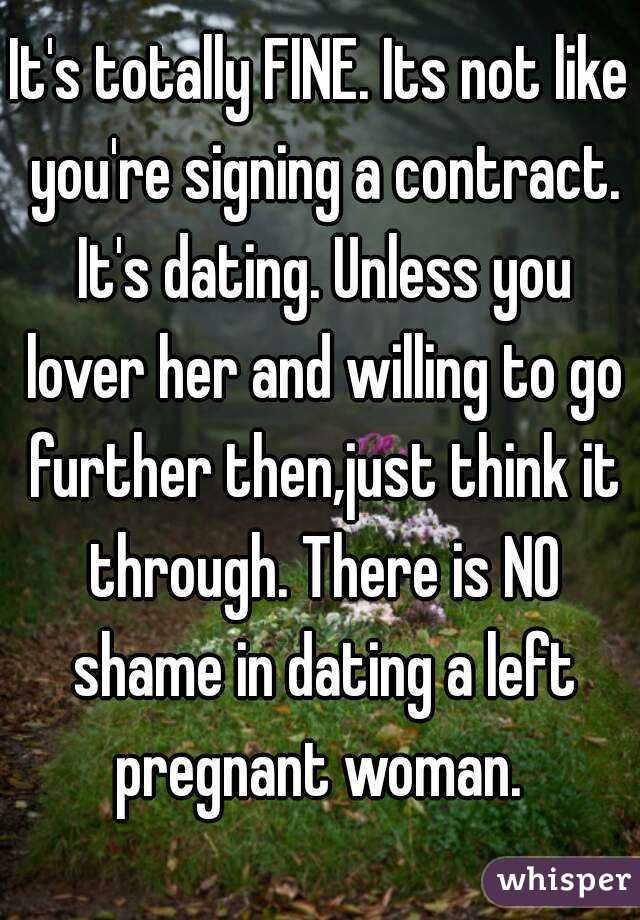 It's totally FINE. Its not like you're signing a contract. It's dating. Unless you lover her and willing to go further then,just think it through. There is NO shame in dating a left pregnant woman. 