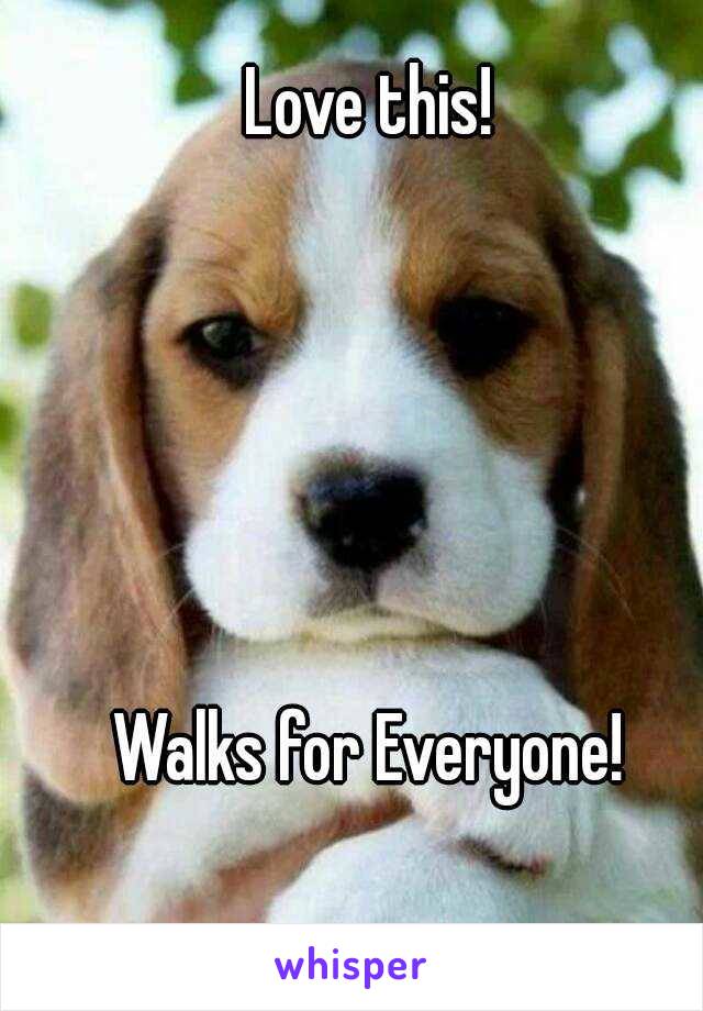 Love this!





Walks for Everyone!
