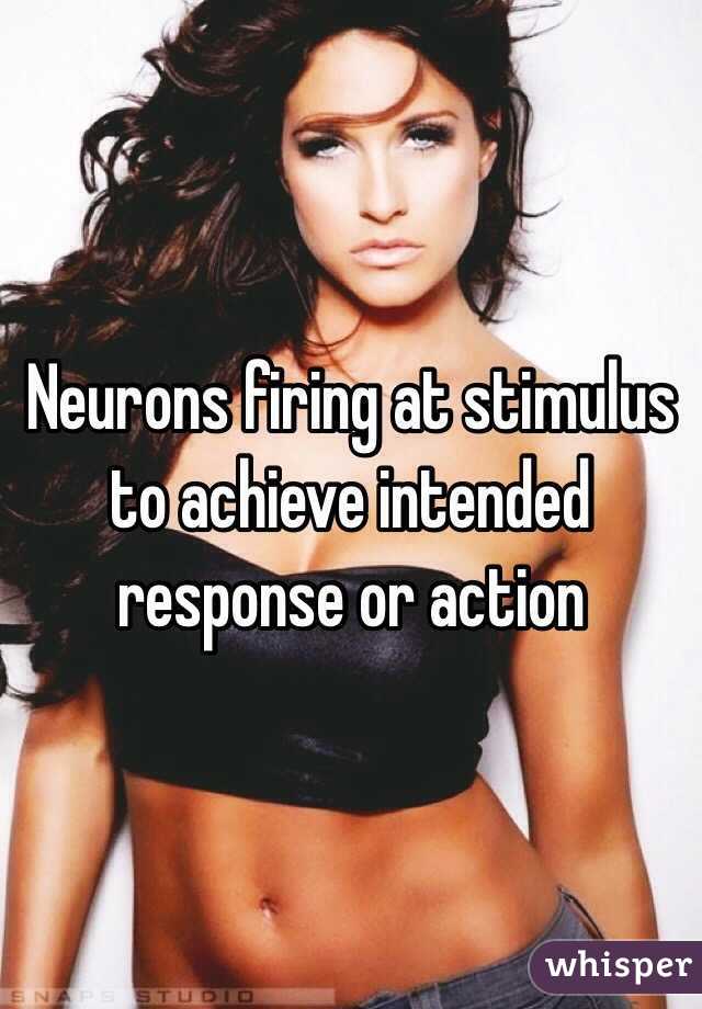 Neurons firing at stimulus to achieve intended response or action