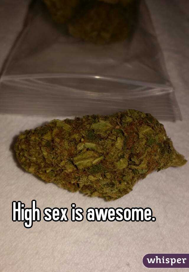 High sex is awesome. 