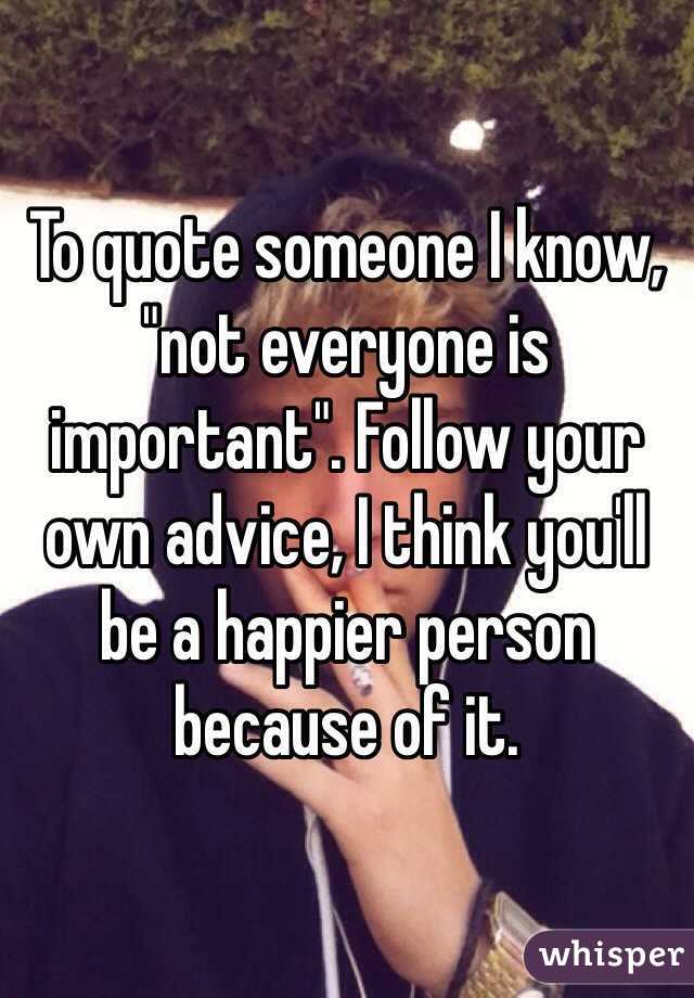 To quote someone I know, "not everyone is important". Follow your own advice, I think you'll be a happier person because of it. 