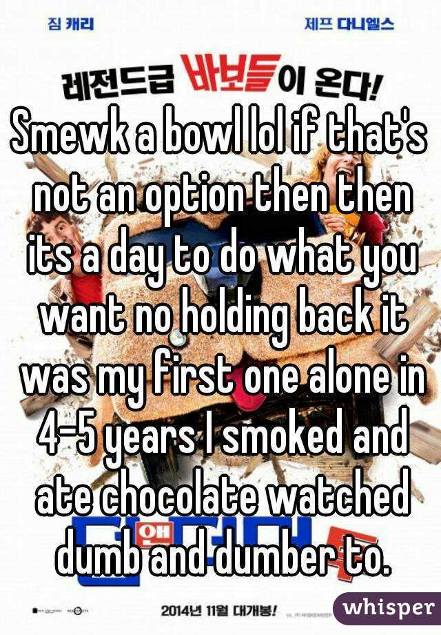 Smewk a bowl lol if that's not an option then then its a day to do what you want no holding back it was my first one alone in 4-5 years I smoked and ate chocolate watched dumb and dumber to.
