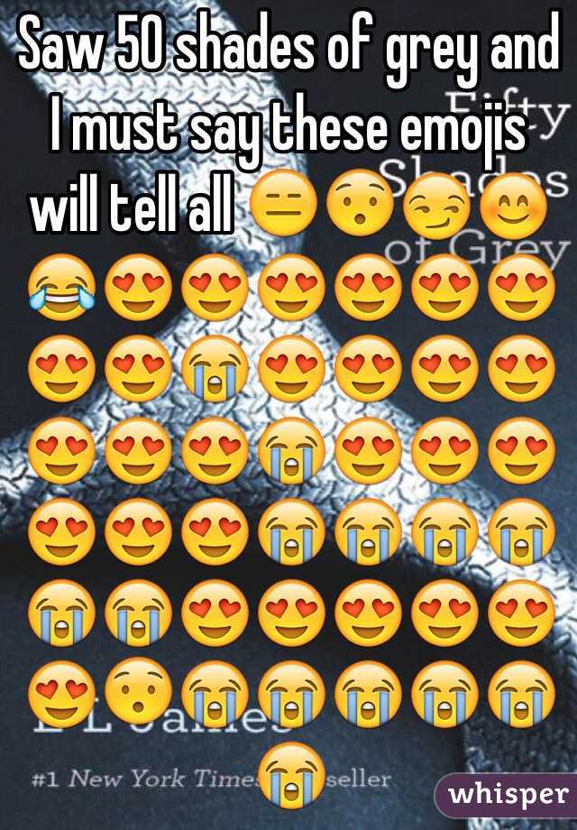 Saw 50 shades of grey and I must say these emojis will tell all 😑😯😏😊😂😍😍😍😍😍😍😍😍😭😍😍😍😍😍😍😍😭😍😍😍😍😍😍😭😭😭😭😭😭😍😍😍😍😍😍😯😭😭😭😭😭😭