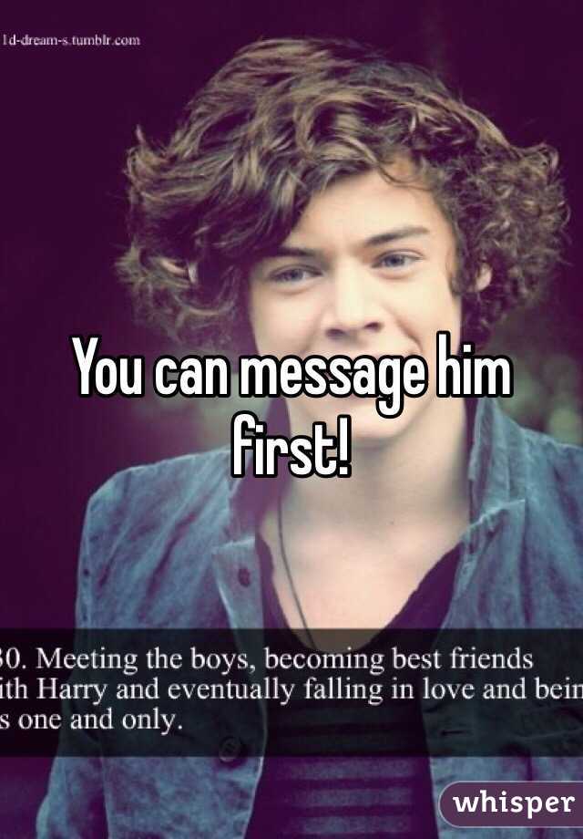 You can message him first! 