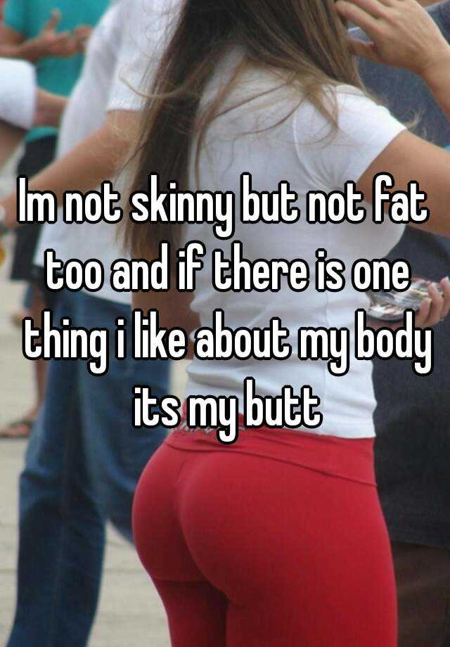 Not Fat But Not Skinny 103