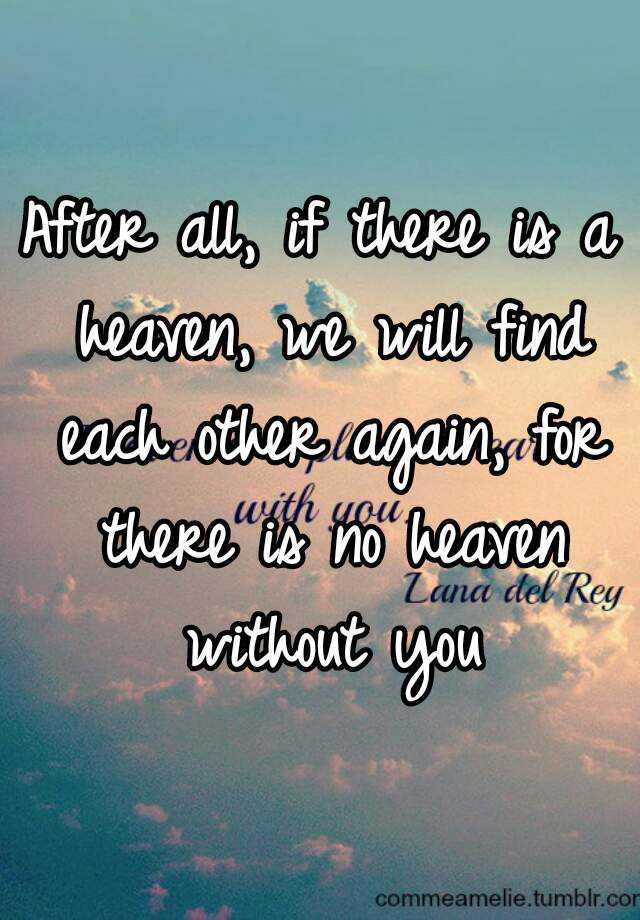 after-all-if-there-is-a-heaven-we-will-find-each-other-again-for