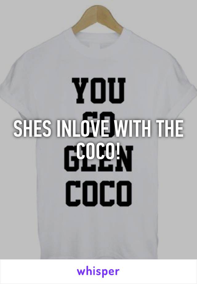 SHES INLOVE WITH THE COCO!