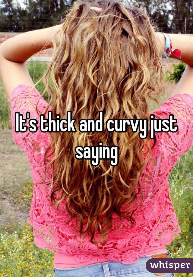 It's thick and curvy just saying
