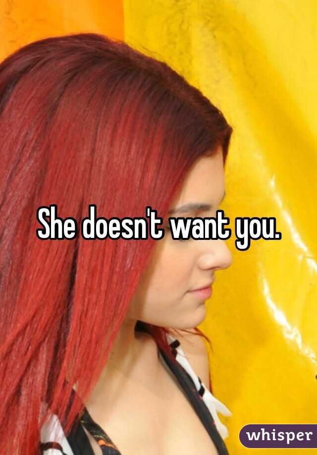 She doesn't want you. 