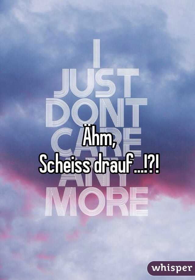 Ähm,
Scheiss drauf...!?!