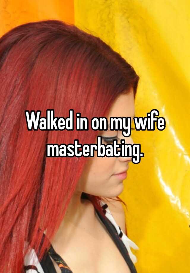 Walked In On My Wife Masterbating