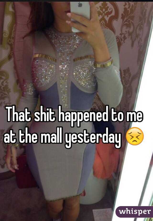 That shit happened to me at the mall yesterday 😣