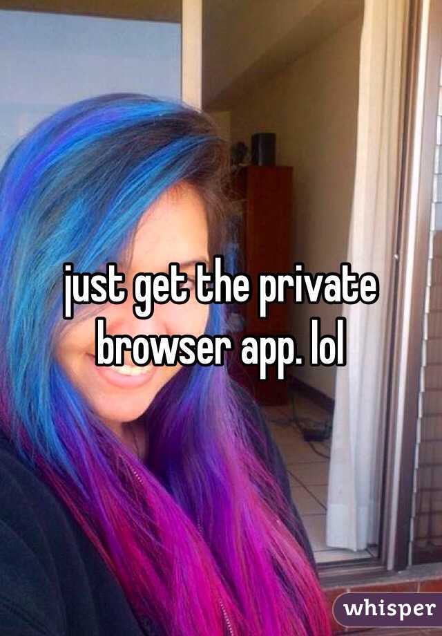 just get the private browser app. lol