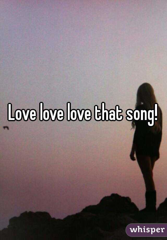 Love love love that song!