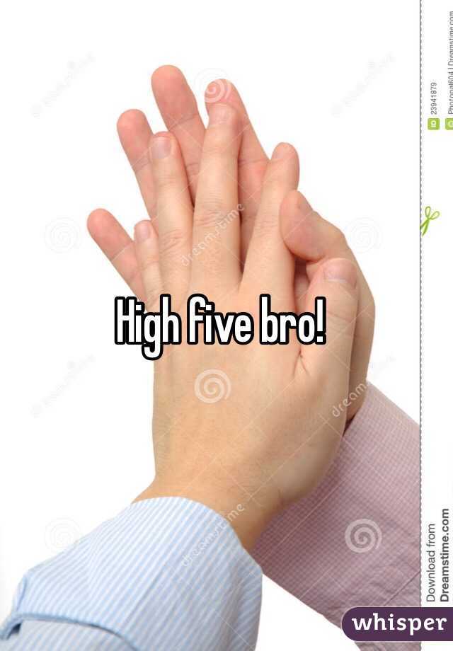 High five bro! 