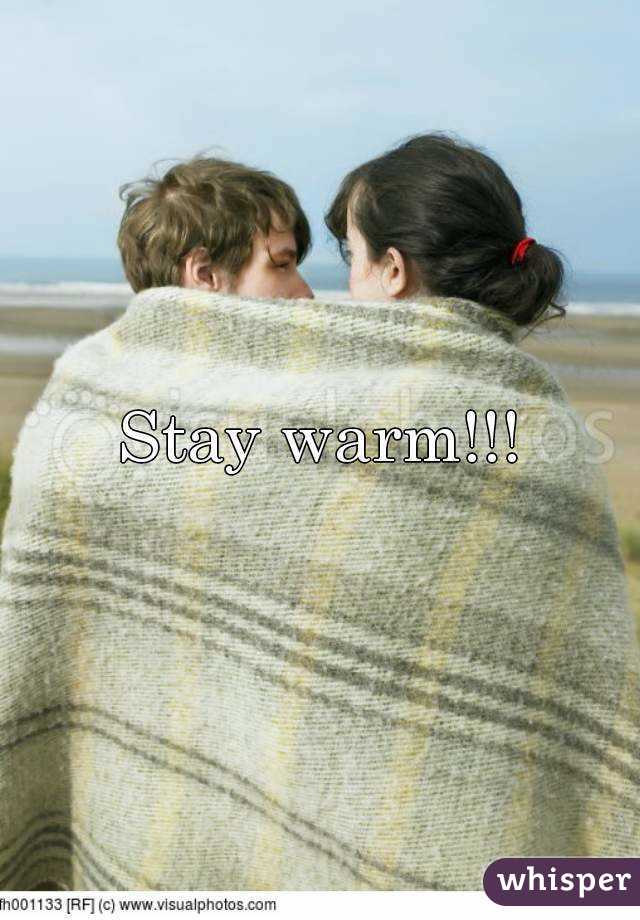 Stay warm!!!