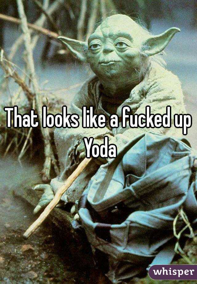 That looks like a fucked up Yoda