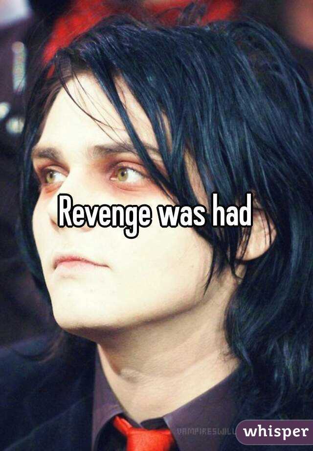 Revenge was had