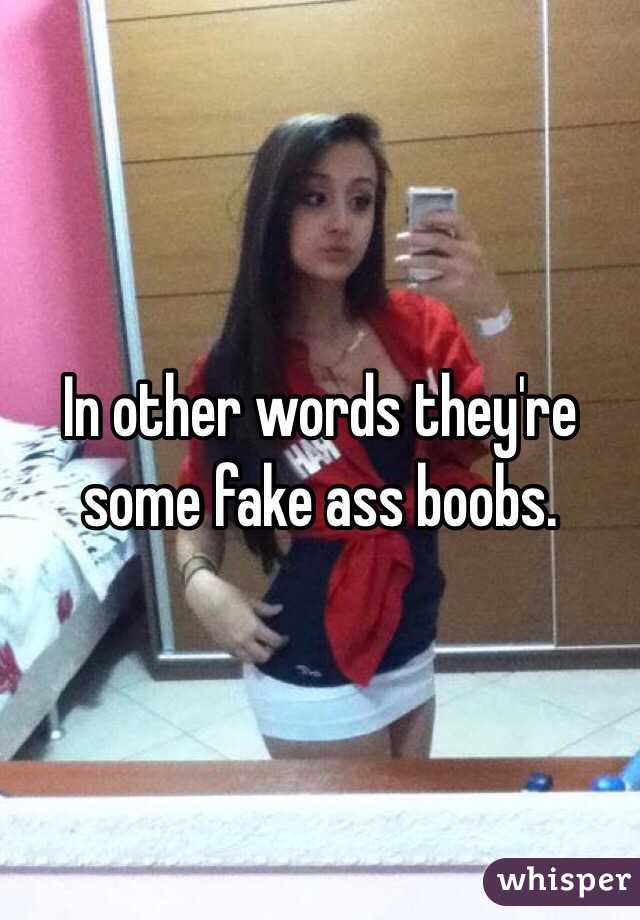 In other words they're some fake ass boobs. 