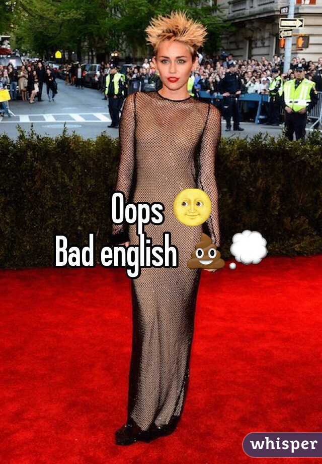 Oops 🌝
Bad english 💩💭