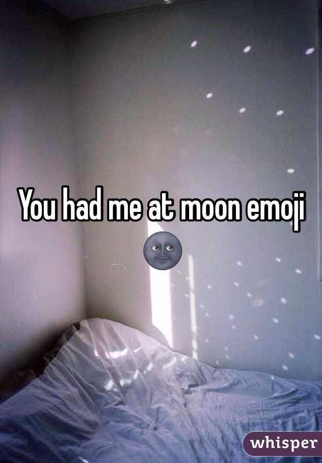 You had me at moon emoji 
🌚