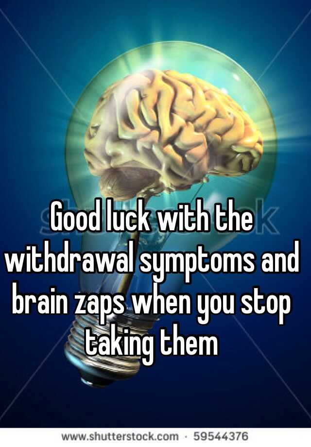 good-luck-with-the-withdrawal-symptoms-and-brain-zaps-when-you-stop