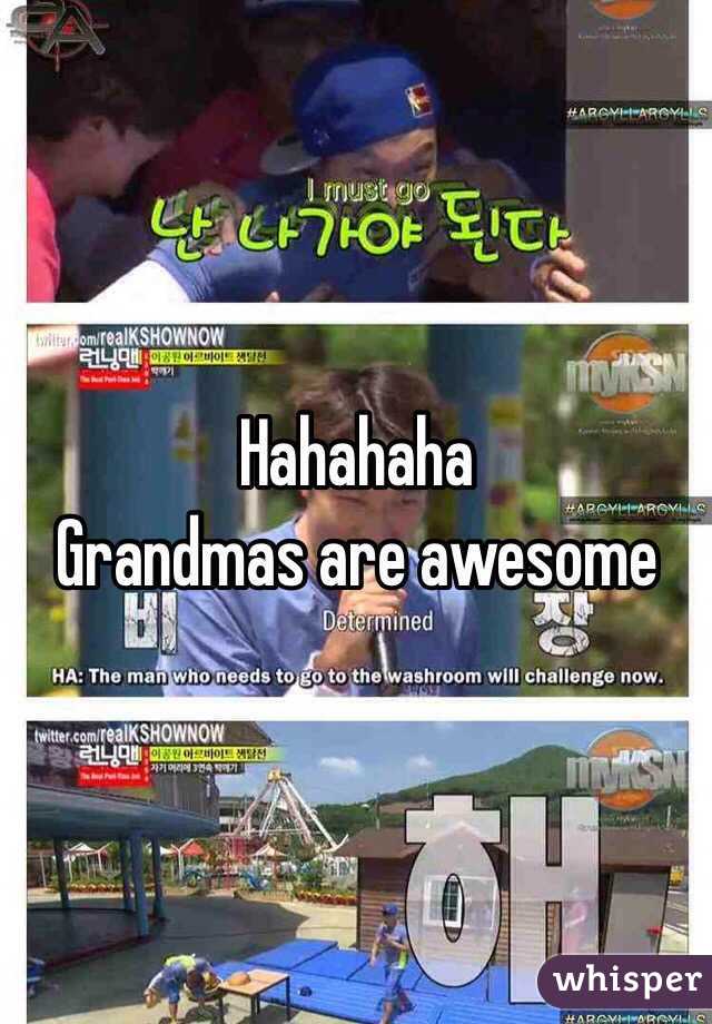 Hahahaha 
Grandmas are awesome 